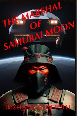 The Marshal of Samurai Moon: A Wild Wild Space Adventure - Griffith, Richard M