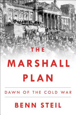 The Marshall Plan: Dawn of the Cold War - Steil, Benn, Dr.