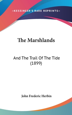The Marshlands: And The Trail Of The Tide (1899) - Herbin, John Frederic