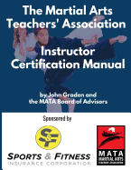 The Martial Arts Teachers' Association Certification Manual: The Official Martial Arts Instructor Certification Program