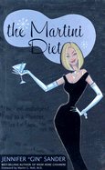 The Martini Diet: The Self-Indulgent Way to a Thinner, More Fabulous You! - Sander, Jennifer, and Neft, Martin G (Foreword by)