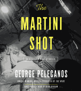 The Martini Shot Lib/E: A Novella and Stories