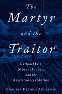 The Martyr and the Traitor: Nathan Hale, Moses Dunbar, and the American Revolution