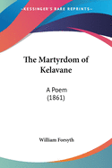 The Martyrdom of Kelavane: A Poem (1861)