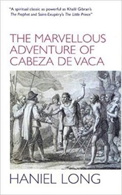 The Marvellous Adventure of Cabeza de Vaca: Also Malinche - Long, Haniel