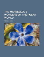 The Marvellous Wonders of the Polar World