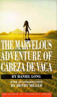 The Marvelous Adventure of Cabeza de Vaca - Long, Haniel, and Miller, Henry (Foreword by)