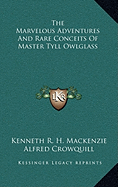 The Marvelous Adventures And Rare Conceits Of Master Tyll Owlglass - MacKenzie, Kenneth R H