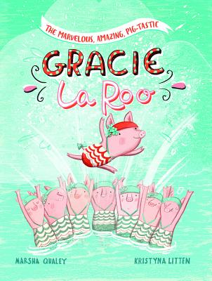 The Marvelous, Amazing, Pig-Tastic Gracie Laroo! - Qualey, Marsha, and Litten, Kristyna (Illustrator)