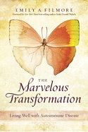The Marvelous Transformation: Living Well with Autoimmune Disease