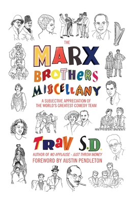 The Marx Brothers Miscellany - A Subjective Appreciation of the World's Greatest Comedy Team - Trav S D, Trav, and Pendleton, Austin (Foreword by)