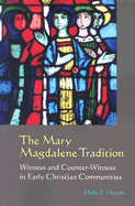 The Mary Magdalene Tradition: Witness and Counter-Witness in Early Christian Communities