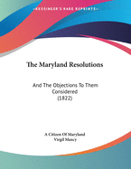 The Maryland Resolutions: And the Objections to Them Considered (1822)
