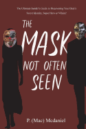 The Mask Not Often Seen: The Ultimate Insider's Guide to Discovering Your Date's Secret Identity, Super Hero or Villain?