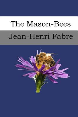 The Mason-Bees - De Mattos, Alexander Teixeira (Translated by), and Fabre, Jean-Henri