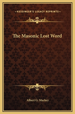 The Masonic Lost Word - Mackey, Albert G