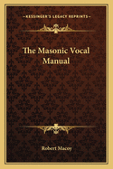 The Masonic Vocal Manual