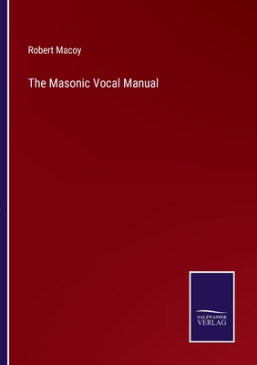 The Masonic Vocal Manual - Macoy, Robert