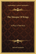 The Masque of Kings: A Play in Two Acts