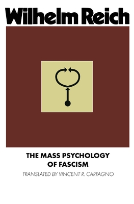 The Mass Psychology of Fascism - Reich, Wilhelm, and Carfagno, Vincent R (Translated by)