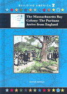 The Massachusetts Bay Colony: The Puritans Arrive from England - Hinman, Bonnie