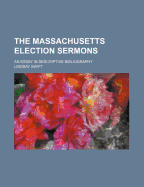 The Massachusetts Election Sermons; An Essay in Descriptive Bibliography