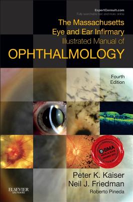 The Massachusetts Eye and Ear Infirmary Illustrated Manual of Ophthalmology - Kaiser, Peter K, MD, and Friedman, Neil J, MD, and Pineda II, Roberto, MD