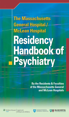 The Massachusetts General Hospital/McLean Hospital Residency Handbook of Psychiatry - Massachusetts General Hospital and McLean Hospital Residents and Faculties