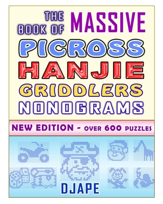 The Massive Book of Picross Hanjie Griddlers Nonograms: New edition - Over 600 puzzles! - Djape