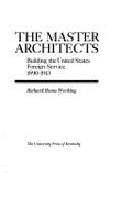 The Master Architects: Building the United States Foreign Service, 1890-1913