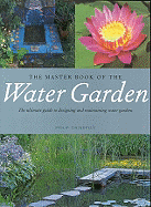 The Master Book of the Water Garden: The Ultimate Guide to Designing and Maintaining Water Gardens - Swindells, Philip, and Swindells, Phillip