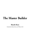The Master Builder - Ibsen, Henrik Johan