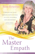 The Master Empath: Turning on Your Empath Gifts at Will -- In Love, Business and Friendship (Includes Training in Skilled Empath Merge)