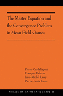 The Master Equation and the Convergence Problem in Mean Field Games: (ams-201)