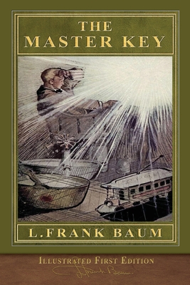 The Master Key (Illustrated First Edition): 100th Anniversary Edition - Baum, L Frank