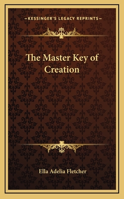 The Master Key of Creation - Fletcher, Ella Adelia