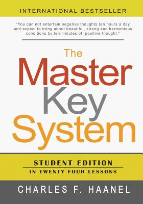 The Master Key System: Student Edition In Twenty Four Lessons - Haanel, Charles F