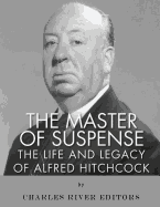 The Master of Suspense: The Life and Legacy of Alfred Hitchcock