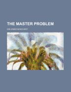 The Master Problem - Marchant, James, Sir