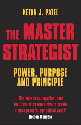 The Master Strategist: Power, Purpose Adn Principle in Action - Patel, Ketan