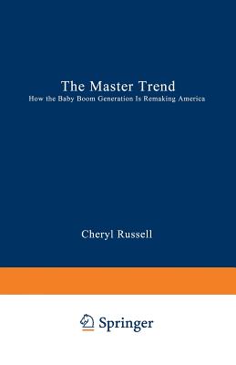 The Master Trend: How the Baby Boom Generation Is Remaking America - Russell, Cheryl