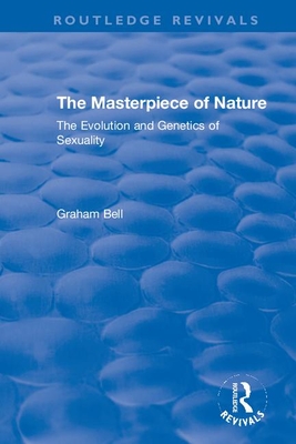 The Masterpiece of Nature: The Evolution and Genetics of Sexuality - Bell, Graham