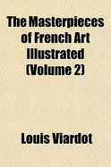 The Masterpieces of French Art Illustrated (Volume 2)