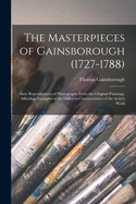 The Masterpieces of Gainsborough (1727-1788): Sixty Reproductions of Photographs From the Original Paintings, Affording Examples of the Different Characteristics of the Artist's Work