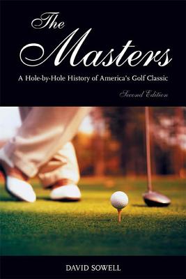 The Masters: A Hole-By-Hole History of America's Golf Classic - Sowell, David