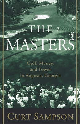 The Masters: Golf, Money, and Power in Augusta, Georgia - Sampson, Curt
