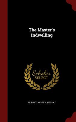 The Master's Indwelling - Murray, Andrew