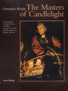 The Masters of Candlelight: An Anthology of Great Masters Including Georges de La Tour, Godfried Schalcken, Joseph Wright of Derby