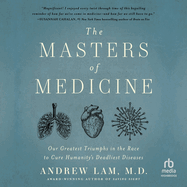 The Masters of Medicine: Our Greatest Triumphs in the Race to Cure Humanity's Deadliest Diseases