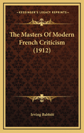 The Masters of Modern French Criticism (1912)